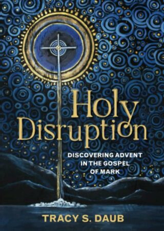 9780664267384 Holy Disruption : Discovering Advent In The Gospel Of Mar