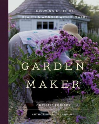 9780736982146 Garden Maker : Growing A Life Of Beauty And Wonder With Flowers