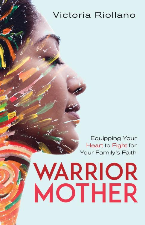 Warrior Mother : Equipping Your Heart To Fight For Your Family's