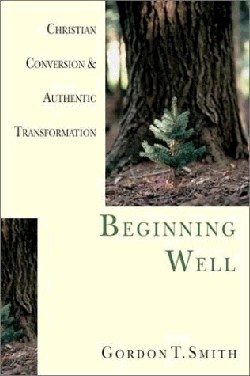 9780830822973 Beginning Well : Christian Conversion And Authentic Transformation