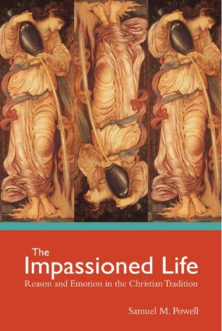 9781506410739 Impassioned Life : Reason And Emotion In The Christian Tradition