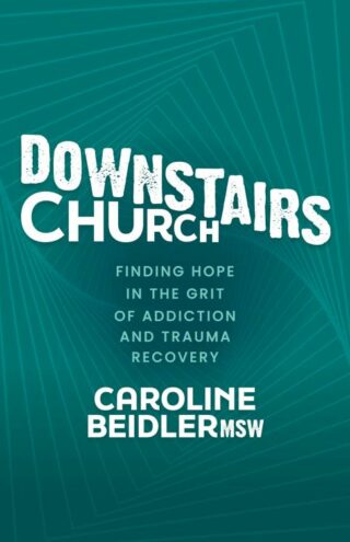 9781631959783 Downstairs Church : Finding Hope In The Grit Of Addiction And Trauma Recove
