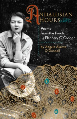9781640603530 Andalusian Hours : Poems From The Porch Of Flannery O'Connor