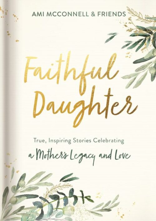 9781644544440 Faithful Daugher : True Inspiring Stories Celebrating A Mother's Legacy And