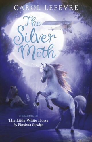 9781782643647 Silver Moth : Sequel To The Little White Horse