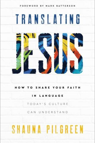 9780800742508 Translating Jesus : How To Share Your Faith In Language Today's Culture Can