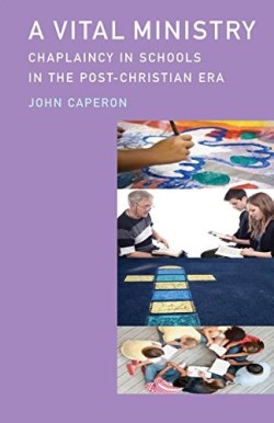 9780334052197 Vital Ministry : Chaplaincy In Schools In The Post Christian Era
