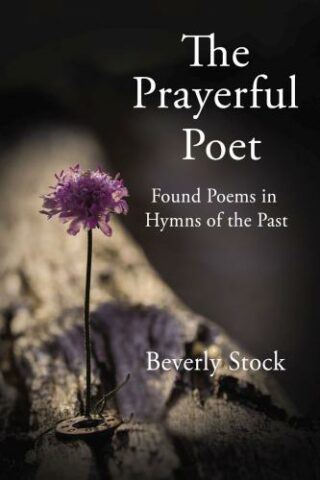 9781400330805 Prayerful Poet : Found Poems In Hymns Of The Past