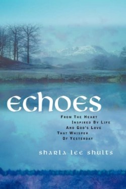 9781594678127 Echoes : From The Heart Inspired By Life And Gods Love That Whisper Of Yest