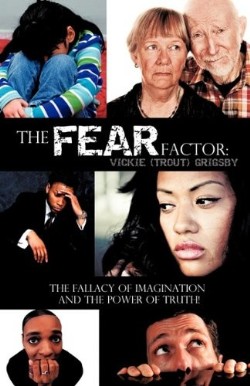 9781609573751 Fear Factor : The Fallacy Of Imagination And The Power Of Truth