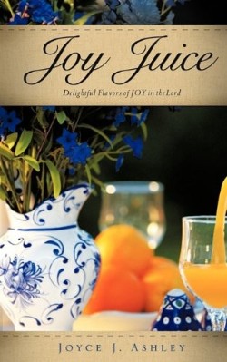 9781615796779 Joy Juice : Delightful Flavors Of Joy In The Lord