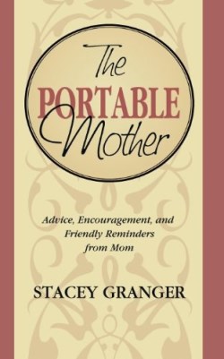 9781888952025 Portable Mother : Advice Encouragement And Friendly Reminders From Mom