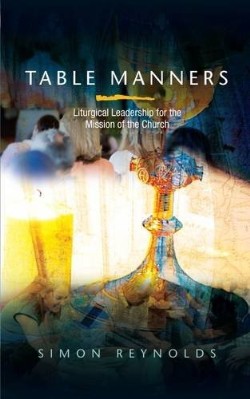 9780334045281 Table Manners : Liturgical Leadership For The Mission Of The Church