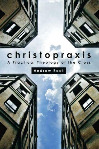 9781451478150 Christopraxis : A Practical Theology Of The Cross