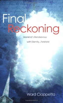 9781597813525 Final Reckoning : Mankinds Rendezvous With Eternity Foretold