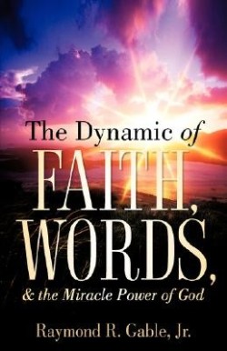 9781597819589 Dynamic Of Faith Words And The Miracle Power Of God