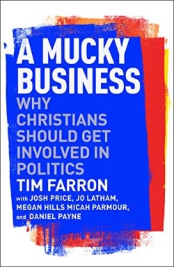 9781789744446 Mucky Business : Why Christians Should Get Involved In Politics