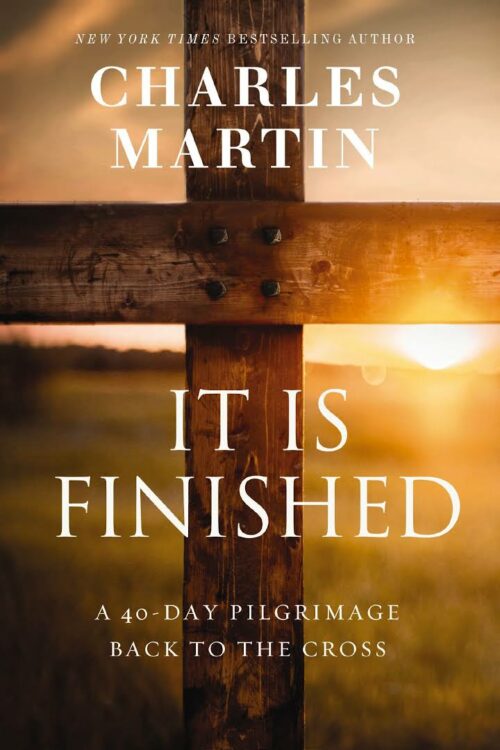 It Is Finished by Charles Martin