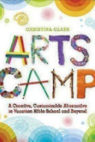 9780819232281 Arts Camp : A Creative Customizable Alternative To Vacation Bible School An