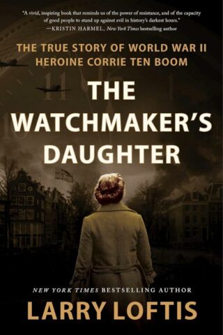 9780063234581 Watchmakers Daughter : The True Story Of World War II Heroine Corrie Ten Bo