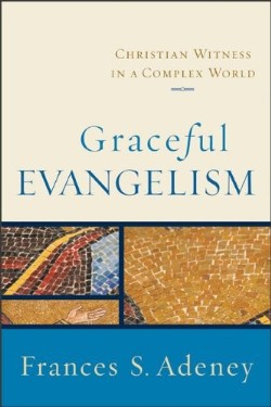 9780801031854 Graceful Evangelism : Christian Witness In A Complex World