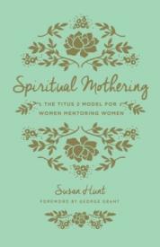 9781433552397 Spiritual Mothering : The Titus 2 Model For Women Mentoring Women