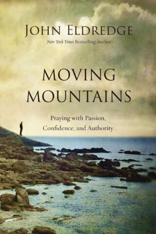 9780718088590 Moving Mountains : Praying With Passion Confidence And Authority