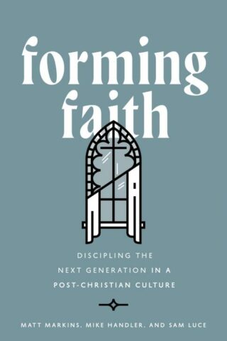 9780802433381 Forming Faith : Discipling The Next Generation In A Post-Christian Culture