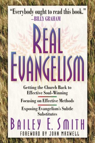 9780849937781 Real Evangelism : Getting The Church Back To Effective Soul Winning Focusin