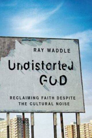 9781426767166 Undistorted God : Dispatches Of Reclaiming Faith Amid The Cultural Noise