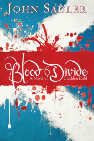 9781782640899 Blood Divide : A Novel Of Flodden Field