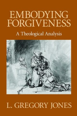 9780802808615 Embodying Forgiveness : A Theological Analysis