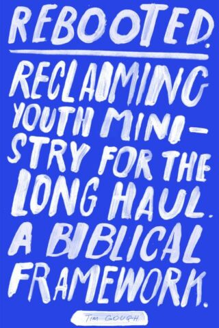 9781783596164 Rebooted : Reclaiming Youth Ministry For The Long Haul A Biblical Framework