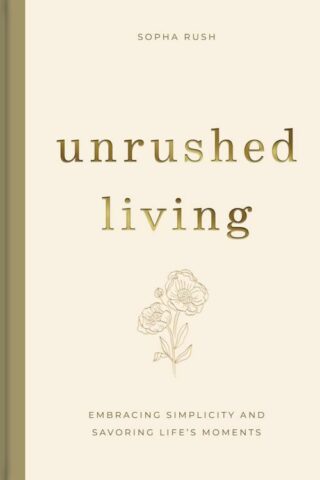 9798886024074 Unrushed Living : Embracing Simplicity And Savoring Life's Moments