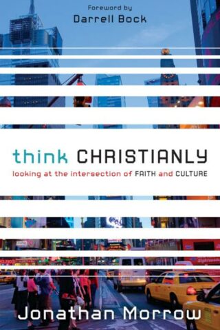 9780310328650 Think Christianly : Looking At The Intersection Of Faith And Culture