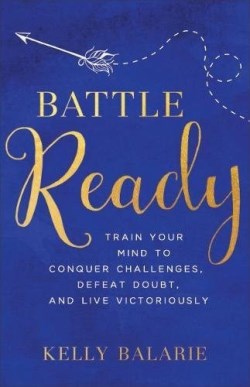 9780801019357 Battle Ready : Train Your Mind To Conquer Challenges Defeat Doubt And Live