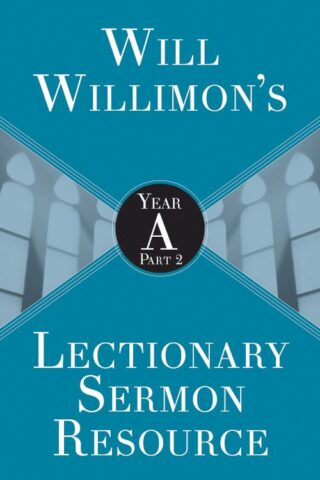 9781501847523 Will Willimons Lectionary Sermon Resource Year A Part 2