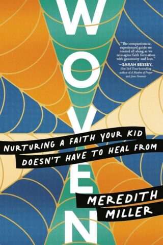 9781546004363 Woven : Nurturing A Faith Your Kid Doesn't Have To Heal From