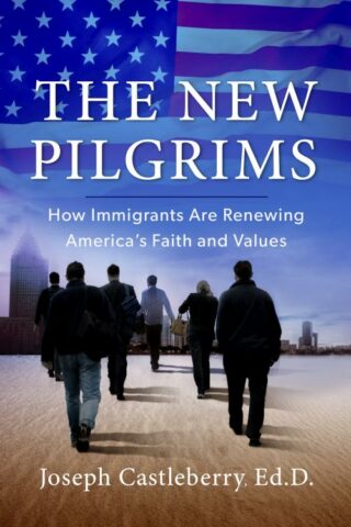 9781617956027 New Pilgrims : How Immigrants Are Renewing America?s Faith And Values