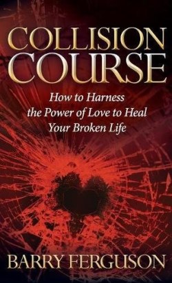 9781630479411 Collision Course : How To Harness The Power Of Love To Heal Your Broken Lif