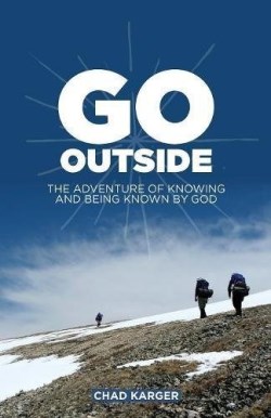 9781632961570 Go Outside : The Adventure Of Knowing And Being Known By God