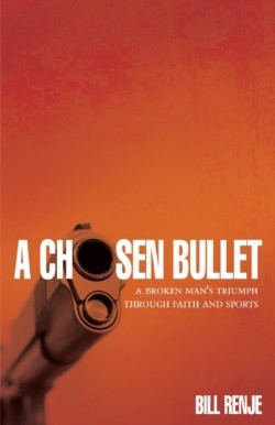 9781935507451 Chosen Bullet : A Broken Mans Triumph Through Faith And Sports