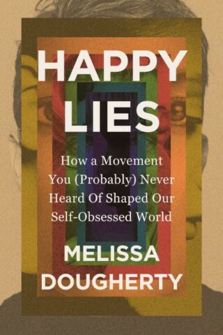 9780310368861 Happy Lies : How A Movement You Probably Never Heard Of Shaped Our Self-Obs