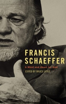 9781596381612 Francis Schaeffer : A Mind And Heart For God