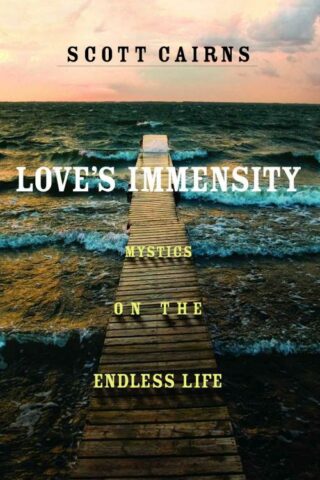 9781640605886 Loves Immensity : Mystics On The Endless Life