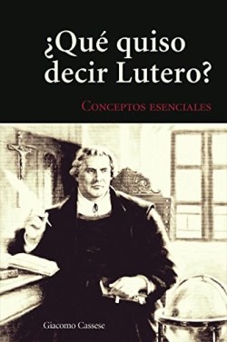 9780758648273 Que Quiso Decir Lutero - (Spanish)