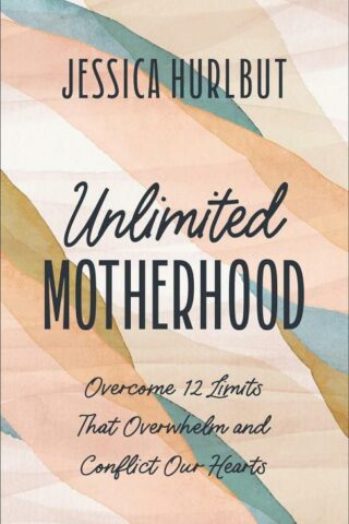 9780764242809 Unlimited Motherhood : Overcome 12 Limits That Overwhelm And Conflict Our H