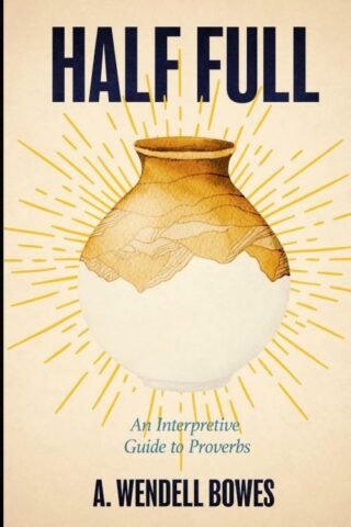 9780834143227 Half Full : An Interpretive Guide To Proverbs