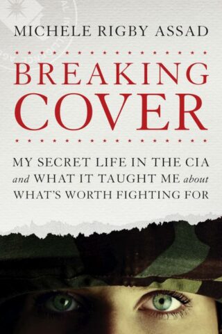 9781496419590 Breaking Cover : My Secret Life In The CIA And What It Taught Me About What