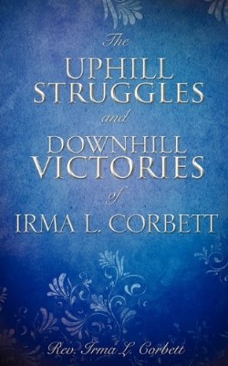 9781609573768 Uphill Struggles And Downhill Victories Of Irma L Corbett